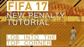 FIFA 17 PENALTY TUTORIAL | AWESOME PENALTIES WITH LOB/CHIP INTO THE TOP CORNER | [FIFA 17 GUIDE]