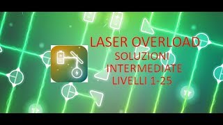 Soluzioni Laser Overload - Intermediate - Livelli/Levels 1-25 - Guida - Walkthrough iOS/Android