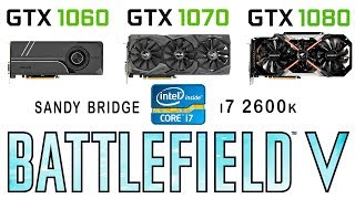 GTX 1060 vs GTX 1070 vs GTX 1080 + i7 2600k in Battlefield V (Ultra settings)