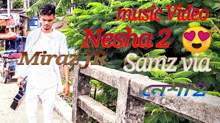 Nesha2|| নেশা 2||Samz Via||New Bangla music video 2019||Miraz JR||