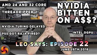 Leo Says Ep 22: Nvidia Turing delayed, Intel DGPU, Nvidia bitten on A$$? 32 & 24 core Threadripper 2