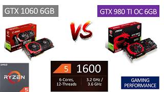 GTX 1060 6GB vs GTX 980 TI OC 6GB - Ryzen 5 1600 - Benchmarks Comparison