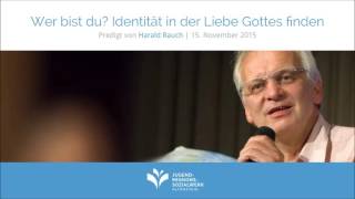 JMS Predigt vom 15.11.2015 - Harald Rauch - Wer bin ich? Identität in der Liebe Gottes finden