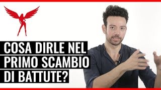 "Cosa dirle nel primo scambio di battute, subito dopo l'approccio ma prima di fare attrazione?"
