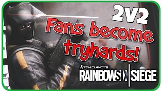 2v2 against Tryharding fans! - Rainbow Six Siege
