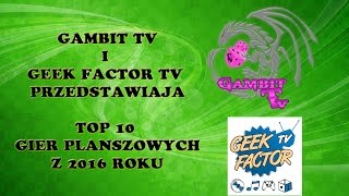 Top 10 gier z 2016 według Geek Factor TV i GambitTV