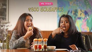 We Tried Rs 800 Golgappas | Ft. Aakansha & Tenzing | Ok Tested