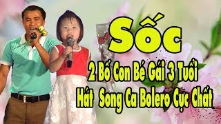 2 Bố con bé gái 3 tuổi hát BOLERO cực hay làm mê mẩn lòng người