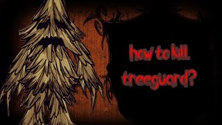 КАК УБИТЬ ЭНТА? В игре don't starve together[не актуальное]