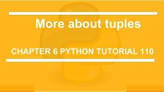 More about tuples : Python tutorial 110