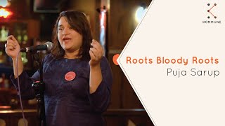 Roots Bloody Roots - Puja Sarup | Roots Story Slam