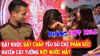 NÀNG BẬT KHÓC NỨC NỞ BẤT CHẤP YÊU CHÀNG DÙ BỊ CHỊ RUỘT PHẢN ĐỐI KHIẾN CÁT TƯỜNG RỚT NƯỚC MẮT | BMHH