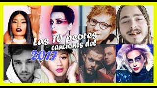 LAS 10 PEORES CANCIONES DEL 2017