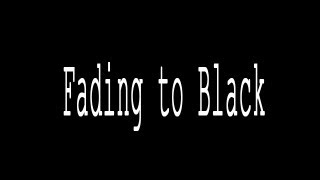 "Fading to Black"
