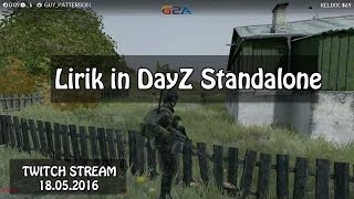 LIRIK in DayZ Standalone(Twitch Stream | 18.05.2016)