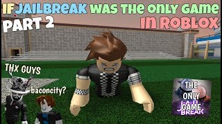 If Jailbreak Was The Only Game In ROBLOX - Part 2