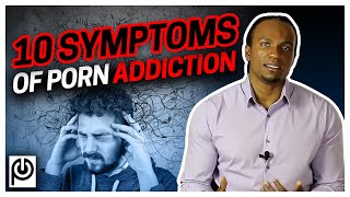 10 Symptoms of Porn Addiction