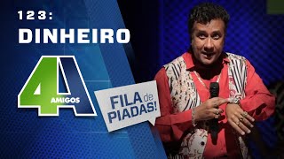 FILA DE PIADAS - DINHEIRO - #123 Participação Paulinho Gogó