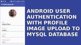 ANDROID USER AUTHENTICATION WITH PROFILE IMAGE UPLOAD TO MYSQL DATABASE