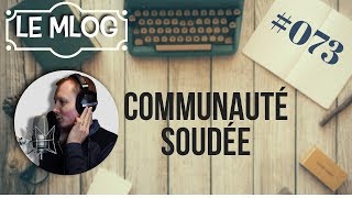 UNE COMMUNAUTE SOUDEE - MLOG#073 #TOINE #BIENCHANTER
