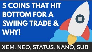 5 Coins That Hit Bottom For A Swing Trade & Why! - $XEM, $NEO, $STATUS, $NANO, $SUB