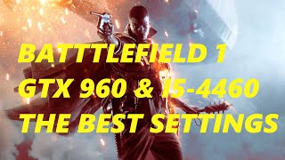 BATTLEFIELD 1 BF1 GTX 960 & I5-4460 THE BEST SETTINGS 1080P 60 FPS GAMEPLAY PC