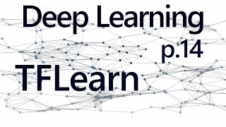 TFLearn - Deep Learning with Neural Networks and TensorFlow p. 14