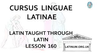 Lesson 160 Conversational Latin Course Cursus Linguae Latinae