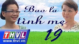 Bao la tình mẹ - Tập 19