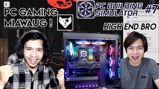 BUILD PC PALING HIGH END PUNYA MIAWAUG ! - Pc Building Simulator Indonesia Gameplay #7