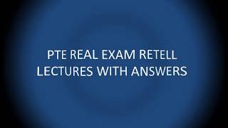 PTE REAL EXAM RETELL LECTURES WITH ANSWERS