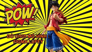"ĐẬP HỘP" ĐỒ CHƠI MÔ HÌNH FIGMA LUFFY - ONE PIECE