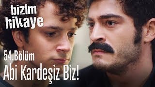 Abi kardeş olmak bunu gerektirir - Bizim Hikaye 54. Bölüm