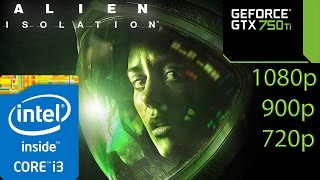 Alien Isolation - i3 4150 - 8GB RAM - GTX 750 ti - 1080p - 900p - 720p