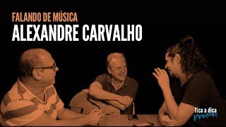 Falando de Música com Alexandre Carvalho