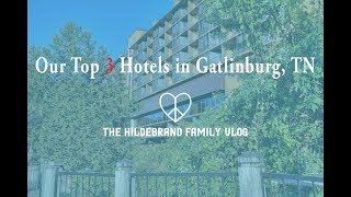 Our Top 3 Hotels in Gatlinburg!