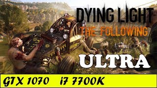 Dying Light The Following (Ultra) | GTX 1070 + i7 7700K [1080p 60fps]