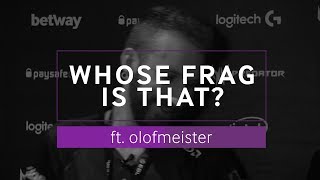 Olofmeister Plays Whose Frag Is That?
