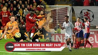 Bản tin Cảm Bóng Đá ngày 24/01 | Liverpool nhọc nhằn hạ Wolves; Atletico bị loại sốc