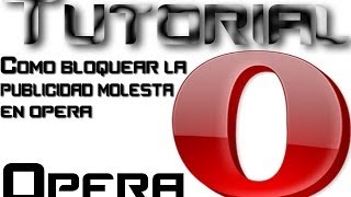 Tutorial - Como eliminar la publicidad en opera