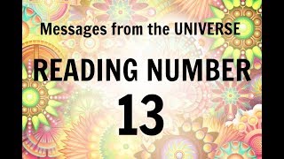 READING # 13 * YOUR MESSAGE FROM THE UNIVERSE