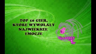 Top 10 gier, które wywołały u mnie największe emocje