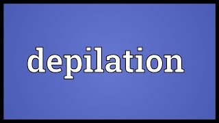 Depilation Meaning