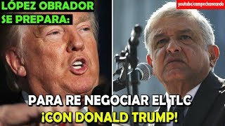Donald Trump TIEMBLA ante López Obrador ¡Vamos a re negociar el TLC! - Campechaneando