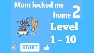 Mom Locked Me Home 2 Level 1 - 10 Walkthrough.