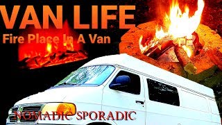 Van Life: Fire place in a van. My new upgrade for the winter.