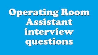 Operating Room Assistant interview questions