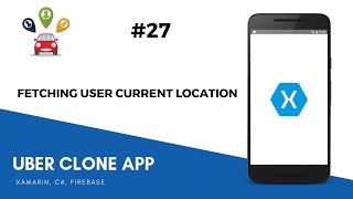 Xamarin Android Uber Clone - Getting User Current Location on Map