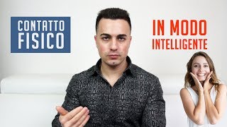 Come creare contatto fisico in modo intelligente