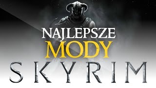 Najlepsze mody do SKYRIM